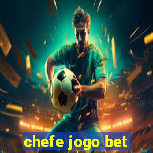 chefe jogo bet